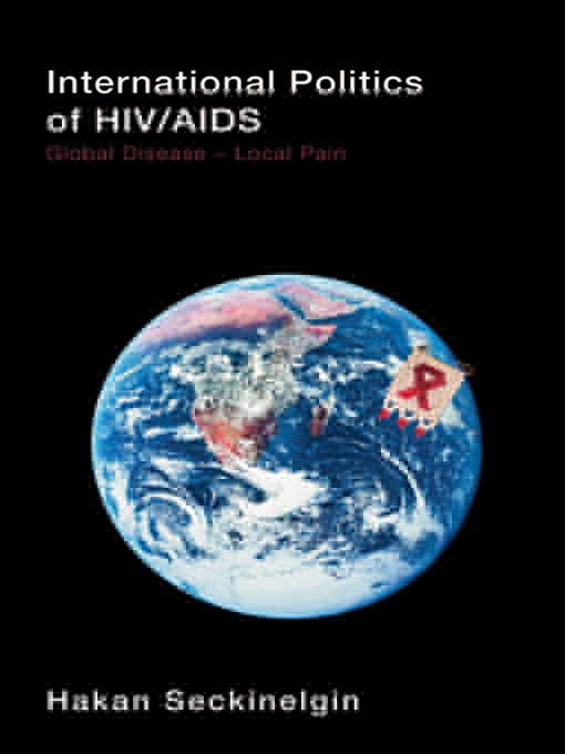 International Politics of Hiv/AIDS: Global Disease-Local Pain