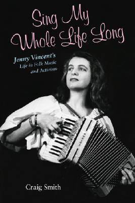 Sing My Whole Life Long: Jenny Vincent’s Life in Folk Music and Activism