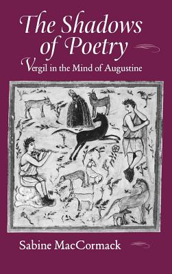 The Shadows of Poetry: Vergil in the Mind of Augustine