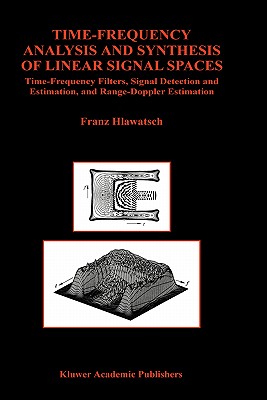 Time-Frequency Analysis and Synthesis of Linear Signal Spaces: Time-Frequency Filters, Signal Detection and Estimation, and Rang