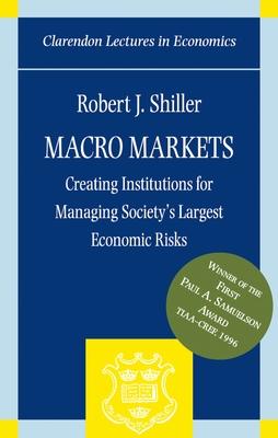 Macro Markets: Creating Institutions for Managing Society’s Largest Economic Risks