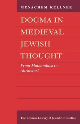 Dogma In Medieval Jewish Thought: From Maimonides To Abravanel