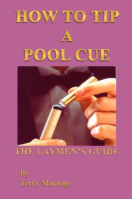 How To Tip A Pool Cue: The Laymen’s Guide