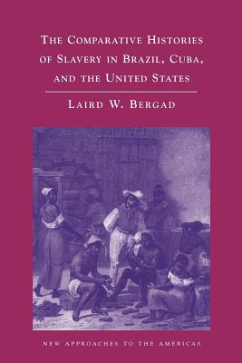 The Comparative Histories of Slavery in Brazil, Cuba, and the United States