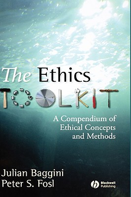 The Ethics Toolkit: A Compendium of Ethical Concepts and Methods