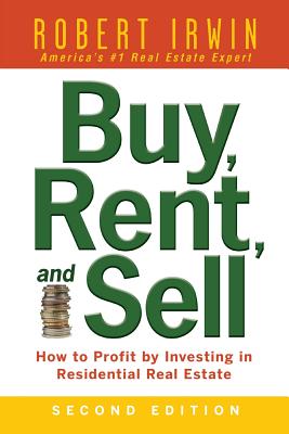 Buy, Rent, and Sell: How to Profit by Investing in Residential Real Estate