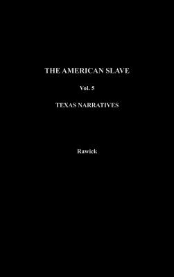 The American Slave: A Composite Autobiography : Texas Narratives, Parts 3 and 4