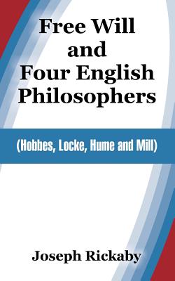 Free Will And Four English Philosophers: Hobbes, Locke, Hume And Mill