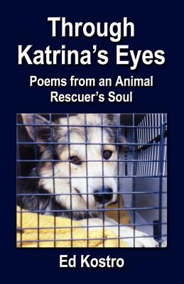 Through Katrina’s Eyes: Poems from an Animal Rescuer’s Soul