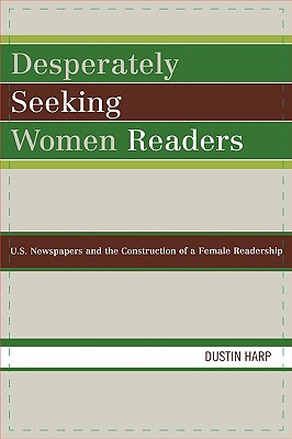 Desperately Seeking Women Readers: U.S. Newspapers and the Construction of a Female Readership