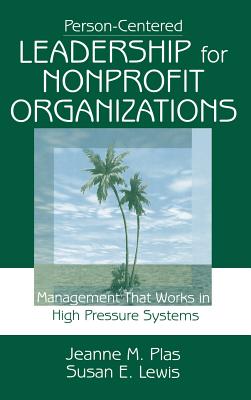 Person-Centered Leadership for Non Profit Organizations: Management That Works in High Pressure Systems