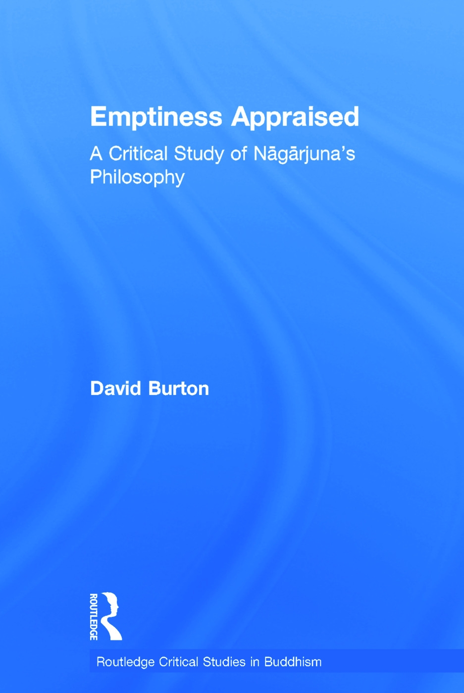 Emptiness Appraised: A Critical Study of Nagarjuna’s Philosophy