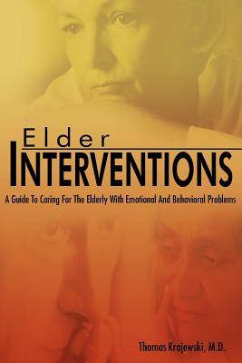 Elder Interventions: A Guide to Caring for the Elderly With Emotional and Behavioral Problems