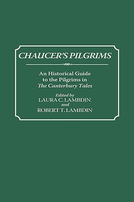 Chaucer’s Pilgrims: An Historical Guide to the Pilgrims in the Canterbury Tales