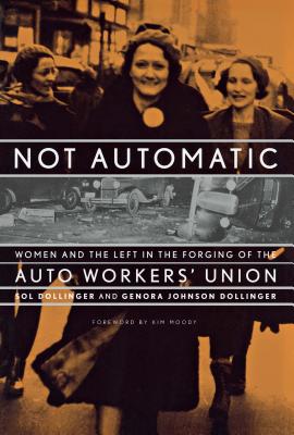 Not Automatic: Women and the Left in the Forging of the Auto Workers’ Union