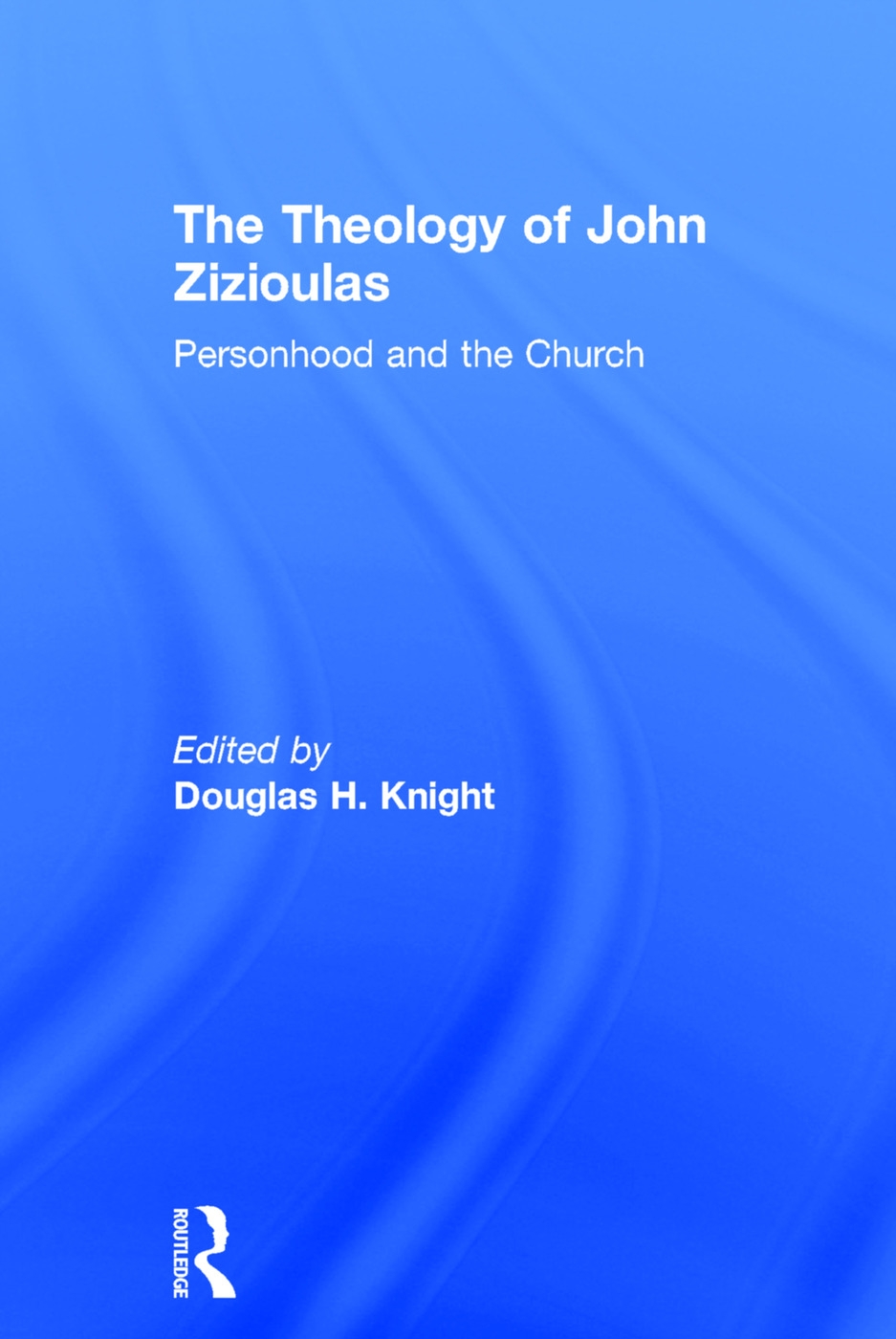 The Theology of John Zizioulas: Personhood and the Church