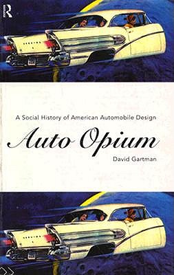 Auto Opium: A Social History of American Automobile Design