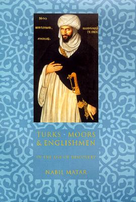 Turks, Moors, and Englishmen in the Age of Discovery