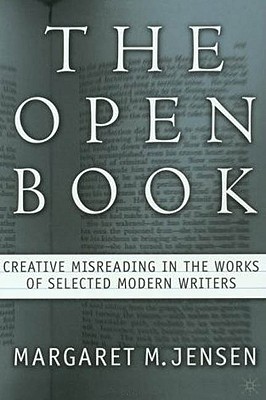 The Open Book: Creative Misreading in the Works of Selected Modern Writers