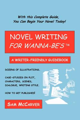 Novel Writing for Wanna-be’s: A Writer-friendly Guidebook