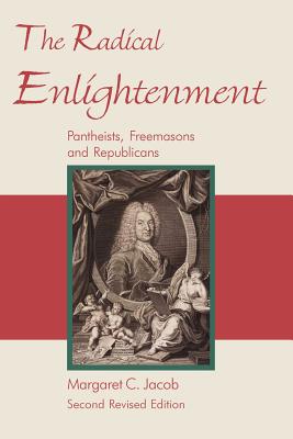 The Radical Enlightenment: Pantheists, Freemasons and Republicans