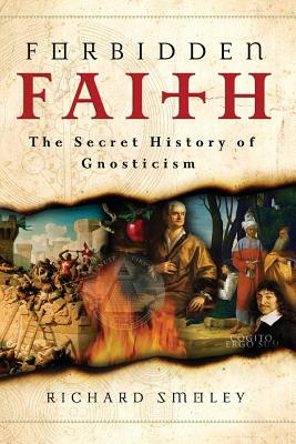 Forbidden Faith: The Secret History Of Gnosticism