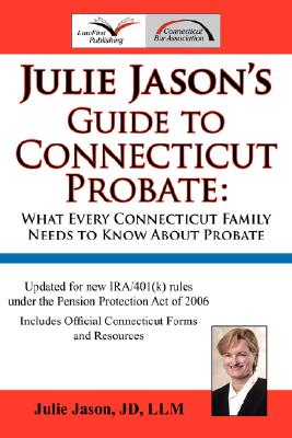 Julie Jason’s Guide to Connecticut Probate: What Every Connecticut Family Needs to Know About Probate