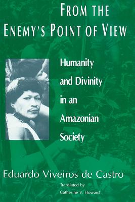 From the Enemy’s Point of View: Humanity and Divinity in an Amazonian Society