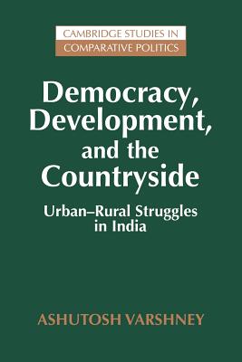 Democracy, Development, and the Countryside: Urban-Rural Struggles in India