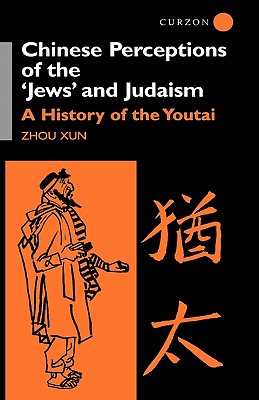 Chinese Perceptions of the Jews’ and Judaism: A History of the Youtai