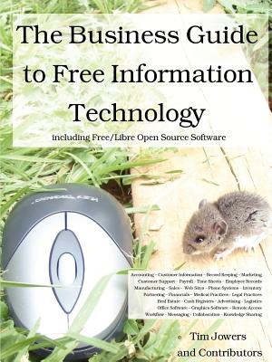 The Business Guide to Free Information Technology: Including Free/Libre Open Source Software