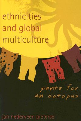 Ethnicities and Global Multiculture: Pants for an Octopus