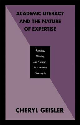 Academic Literacy and the Nature of Expertise: Reading, Writing, and Knowing in Academic Philosophy