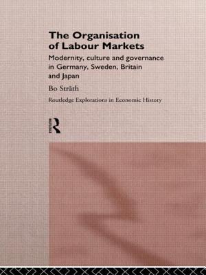 The Organisation of Labour Markets: Modernity, Culture, and Governance in Germany, Sweden, Britain and Japan