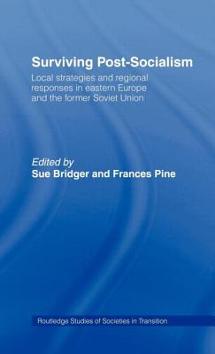 Surviving Post-Socialism: Local Strategies and Regional Responses in Eastern Europe and the Former Soviet Union