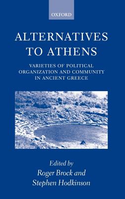 Alternatives to Athens: Varieties of Political Organization and Community in Ancient Greece