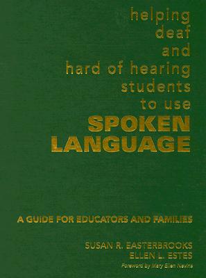 Helping Deaf and Hard of Hearing Students to Use Spoken Language: A Guide for Educators and Families