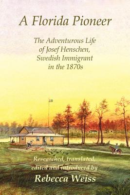 A Florida Pioneer: The Adventurous Life of Josef Henschen, Swedish Immigrant in the 1870s