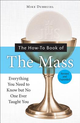 The How-To Book of the Mass: Everything You Need to Know But No One Ever Taught You