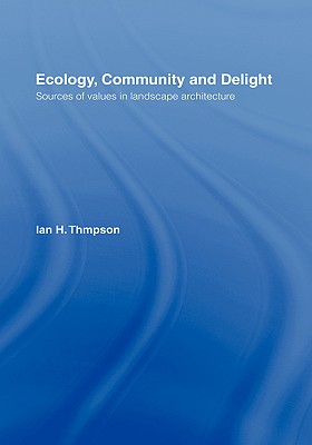 Ecology, Community and Delight: Sources of Values in Landscape Architecture