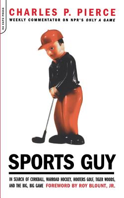 Sports Guy: In Search of Corkball, Warroad Hockey, Hooters Golf, Tiger Woods, and the Big, Big Game