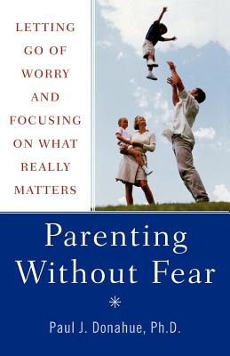 Parenting Without Fear: Letting Go Of Worry And Focusing on What Really Matters