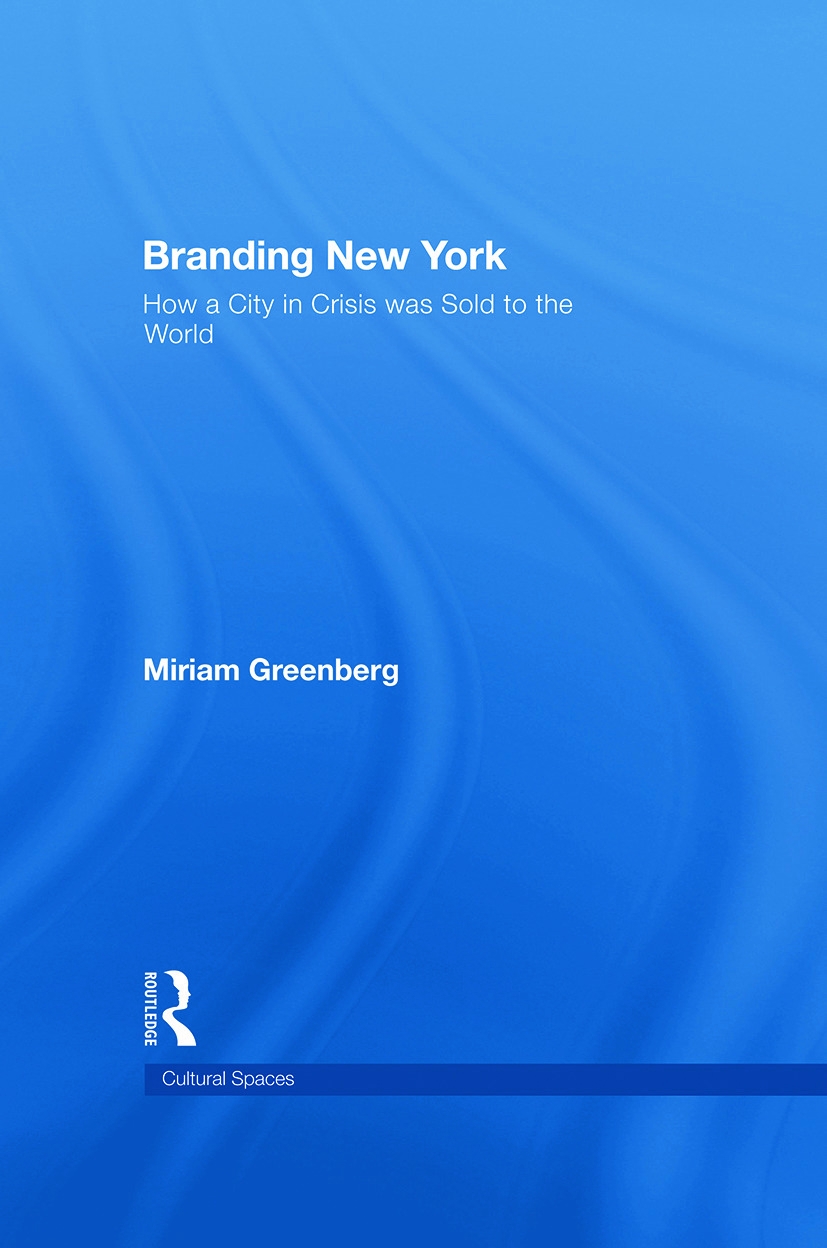 Branding New York: How a City in Crisis was Sold to the World