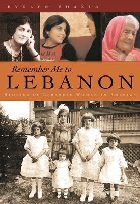 Remember Me to Lebanon: Stories of Lebanese Women in America