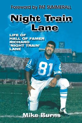 Night Train Lane: The Life of NFL Hall of Famer Richard ”Night Train” Lane