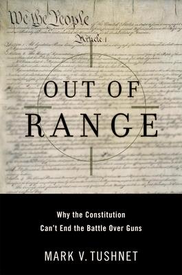 Out of Range: Why the Constitution Can’t End the Battle Over Guns