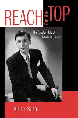 Reach for the Top: The Turbulent Life of Laurence Harvey