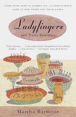 Ladyfingers and Nun’s Tummies: From Spare Ribs to Humble Pie--a Lighthearted Look at How Foods Got Their Names