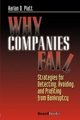 Why Companies Fail: Strategies for Detecting, Avoiding, and Profiting from Bankruptcy