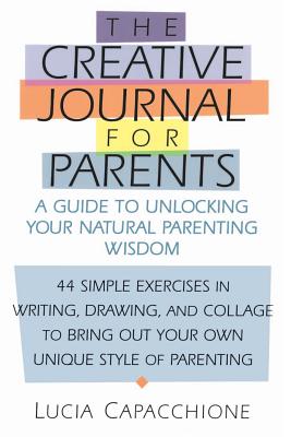 Creative Journal for Parents: A Guide to Unlocking Your Natural Parenting Wisdom